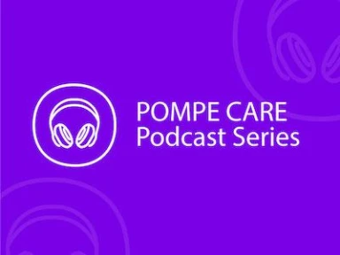 Pompe Care Podcast Series