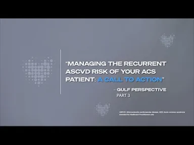 Managing the Recurrent ASCVD Risks of Your ACS Patient: A call to Action – GULF Perspective: Part 3