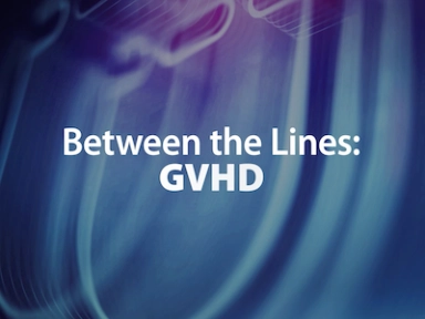 Between The Lines: GVHD, Episode 1 – Understanding the Foundation of Graft vs Host Disease