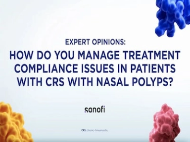 Hear from an expert on how do you manage treatment compliance issues in Patients with CRS with Nasal Polyps?