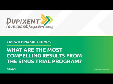 Compelling trial results: CRS with nasal polyps