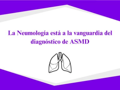 Neumólogos: papel clave en el diagnóstico temprano de ASMD