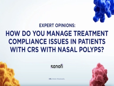 Hear from an expert on how do you manage treatment compliance issues in Patients with CRS with Nasal Polyps?