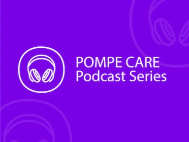 Pompe Care Podcast Series