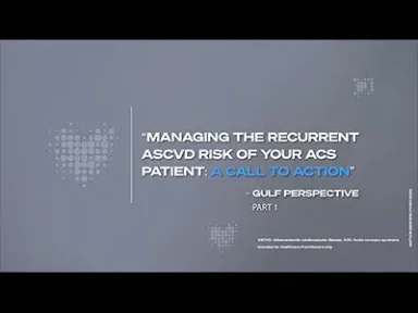 Managing the Recurrent ASCVD Risks of Your ACS Patient: Gulf Perspective (Part 1)