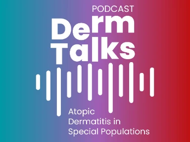 DermTalks Podcasts – Atopic Dermatitis in Special Populations